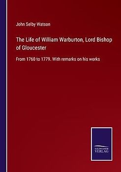 The Life of William Warburton, Lord Bishop of Gloucester