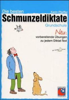Die besten Schmunzeldiktate für die Grundschule. Mit vorbereitenden Übungen zu jedem Diktat-Text