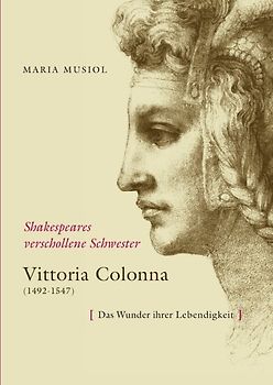 Shakespeares verschollene Schwester VITTORIA COLONNA
