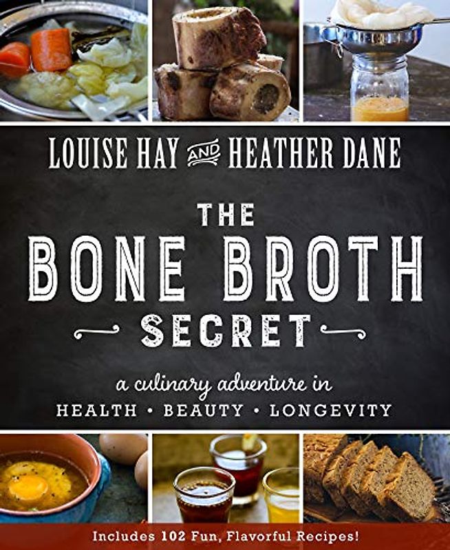 Bone Broth Secret: A Culinary Adventure in Health, Beauty, and Longevity: A Culinary Adventure in Health, Beauty, and Longevity. Includes 102 Fun, Flavorful Recipes!
