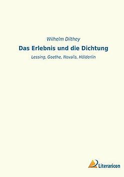 Das Erlebnis und die Dichtung: Lessing, Goethe, Novalis, Hölderlin