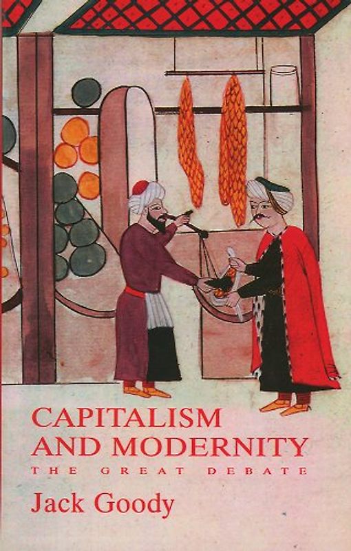 Capitalism and Modernity: The Great Debate - Jack Goody