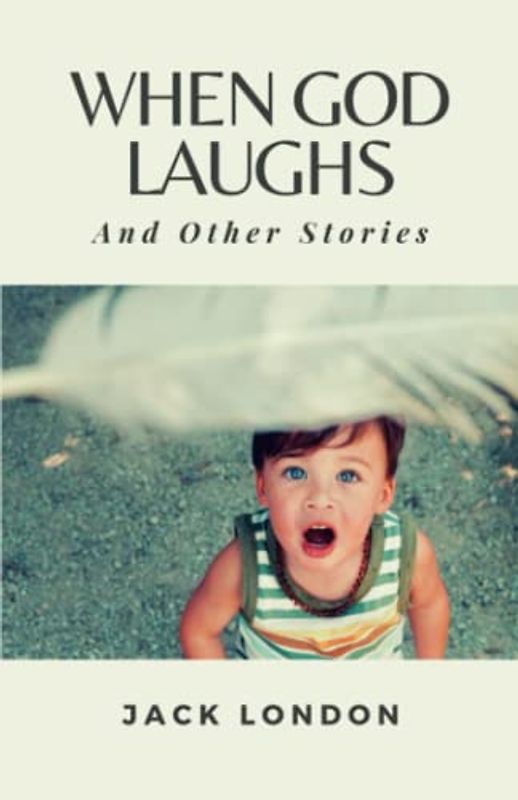 When God Laughs, and Other Stories: (Annotated)