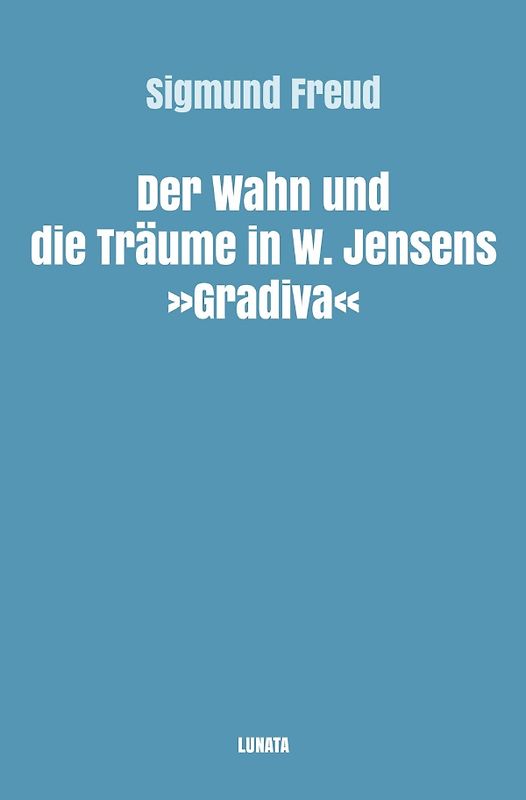 Sigmund Freud gesammelte Werke / Der Wahn und die Träume in W. Jensens Gradiva