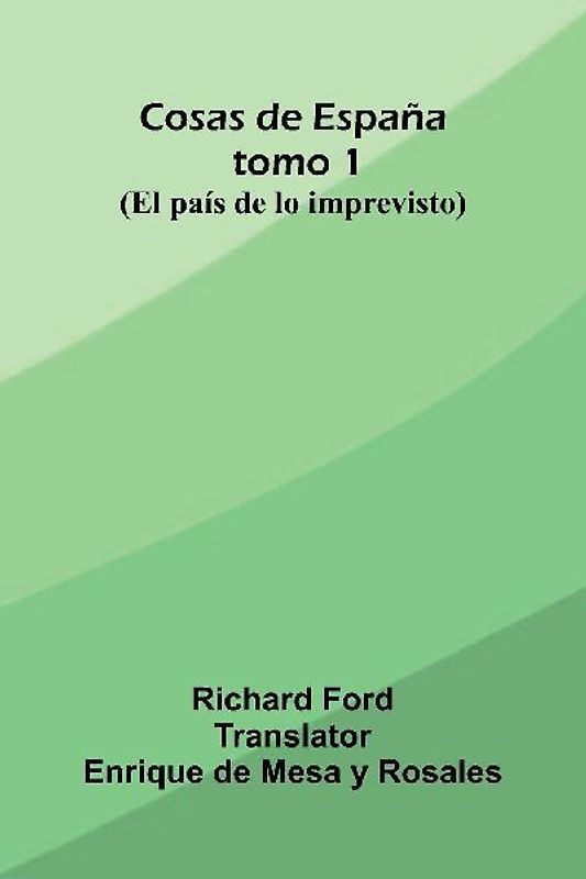 Cosas De Espa a; Tomo 1; (El Pa s De Lo Imprevisto)