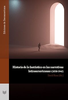 Historia de lo fantástico en las narrativas latinoamericanas I (1830-1940)