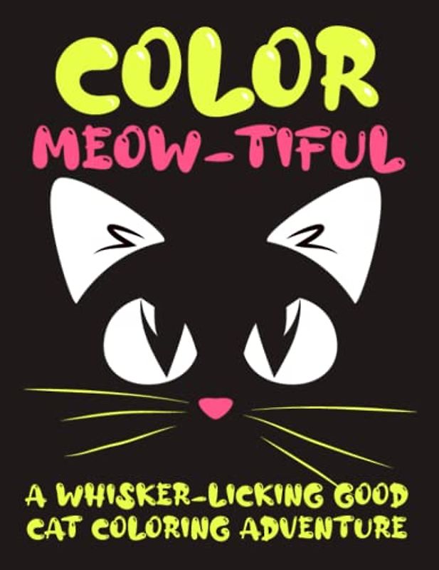 Color Meow-tiful: A Whisker-licking Good Cat Coloring Adventure