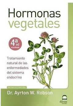 Hormonas vegetales : tratamiento natural de las enfermedades del sistema endocrino