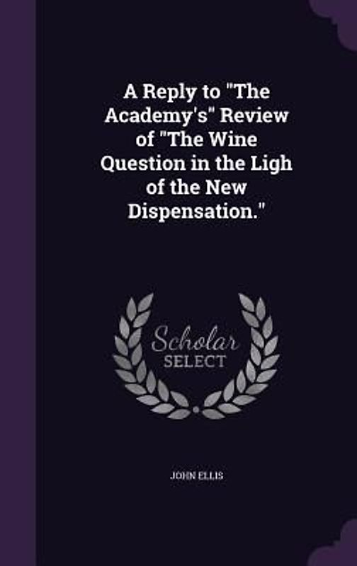 A Reply to "The Academy's" Review of "The Wine Question in the Ligh of the New Dispensation."
