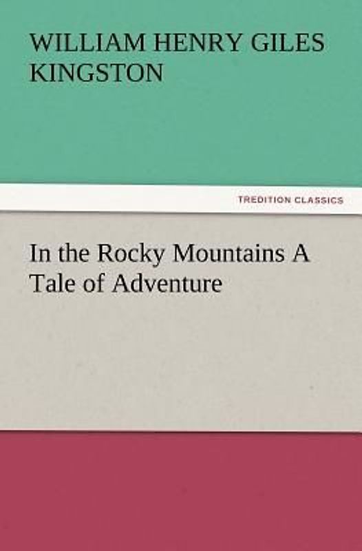 In the Rocky Mountains A Tale of Adventure