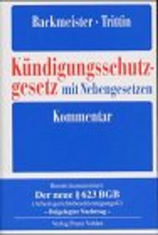 Kündigungsschutzgesetz mit Nebengesetzen. Kommentar zum Kündigungsschutzgesetz und weiteren wichtigen Vorschriften des Kündigungsrechts