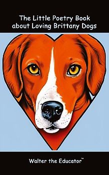 The Little Poetry Book about Loving Brittany Dogs