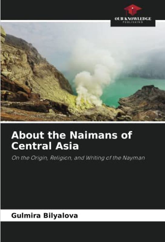 About the Naimans of Central Asia: On the Origin, Religion, and Writing of the Nayman
