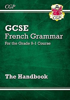GCSE French Grammar Handbook (CGP GCSE French)