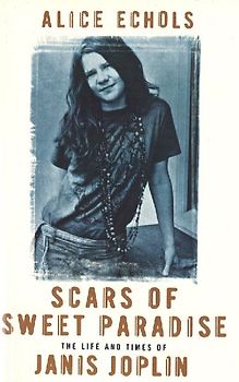Scars of Sweet Paradise: The Life and Times of Janis Joplin