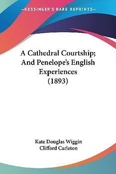 A Cathedral Courtship; And Penelope's English Experiences (1893)