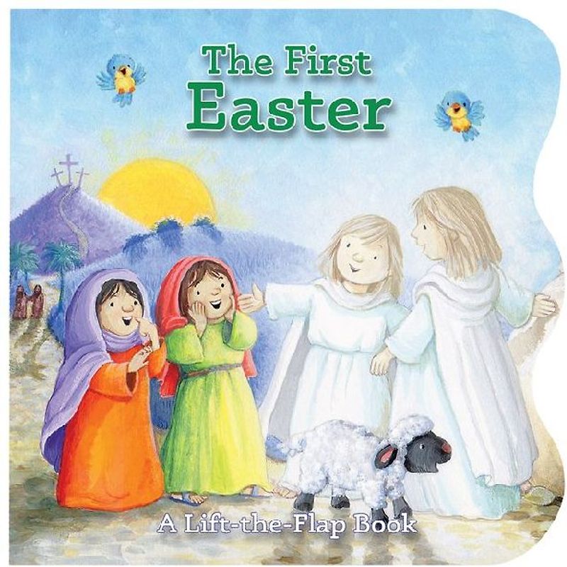 The First Easter: A Lift-The-Flap Book