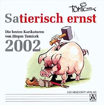 Sati(e)risch ernst. Die besten Karikaturen von Jürgen Tomicek 2002