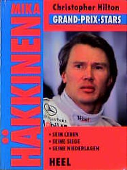 Mika Häkkinen. Sein Leben. Seine Siege. Seine Niederlagen