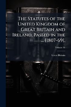 The Statutes of the United Kingdom of Great Britain and Ireland, Passed in the ... [1807-69].
