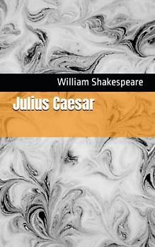 Julius Caesar: The 1599 Literary Tragedy Play Classic (Annotated)