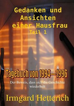 Gedanken und Ansichten einer Hausfrau -Tagebuch Teil 1 von 1994-1996