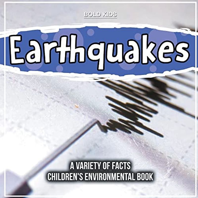 Earthquakes | A Variety Of Facts | Children's Environmental Book