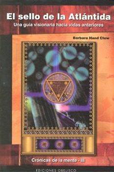 El sello de la Atlántida : una guía visionaria hacia vidas anteriores : crónicas de la mente III