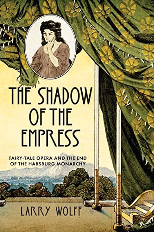 The Shadow of the Empress: Fairy-tale Opera and the End of the Habsburg Monarchy