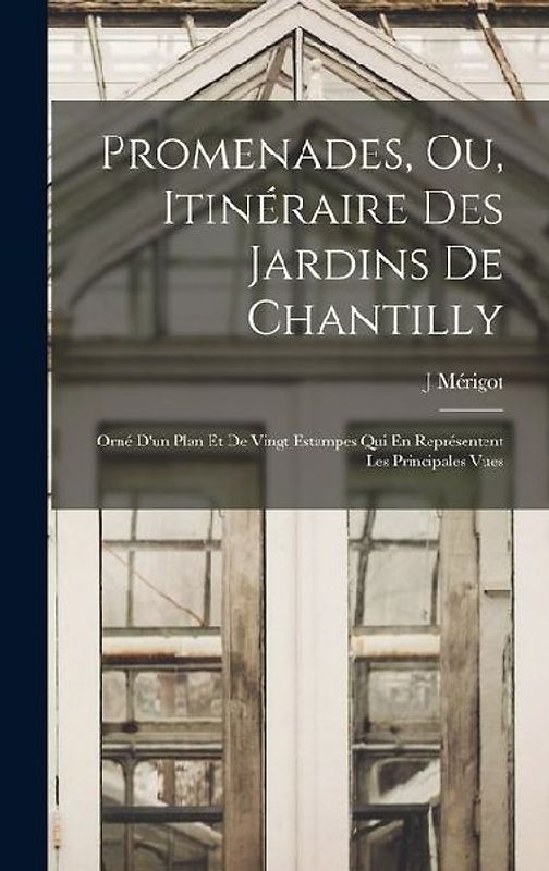 Promenades, Ou, Itinéraire Des Jardins De Chantilly