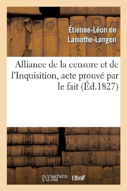 Alliance de la Censure Et de l'Inquisition, Acte Prouvé Par Le Fait . Lettre À M. Le Docteur D***