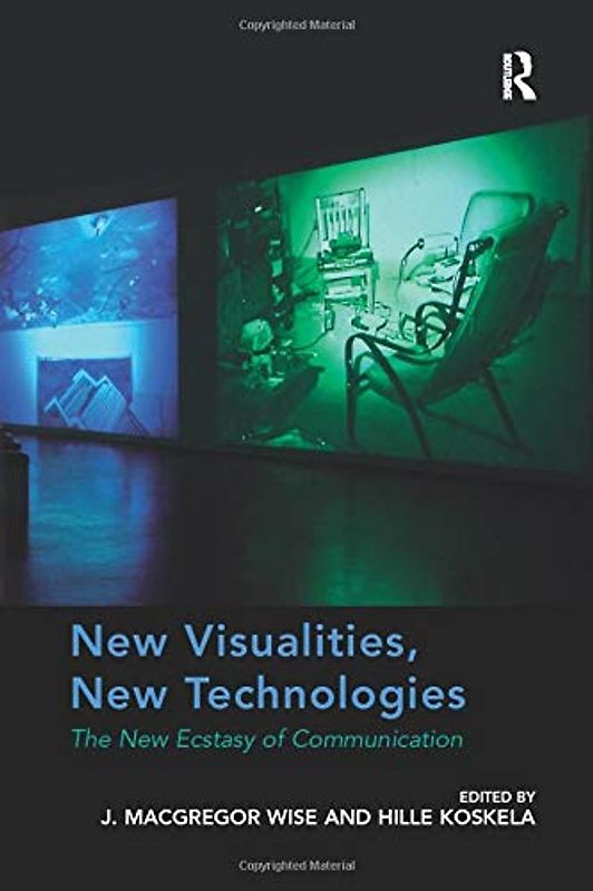 New Visualities, New Technologies: The New Ecstasy of Communication