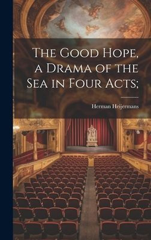 The Good Hope, a Drama of the sea in Four Acts;