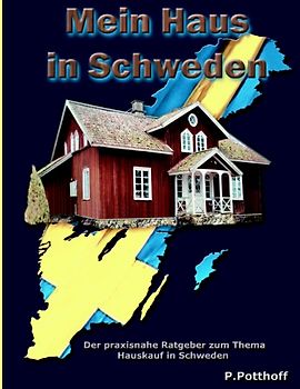 Mein Haus in Schweden. Der praxisnahe Ratgeber zum Thema Hauskauf in Schweden