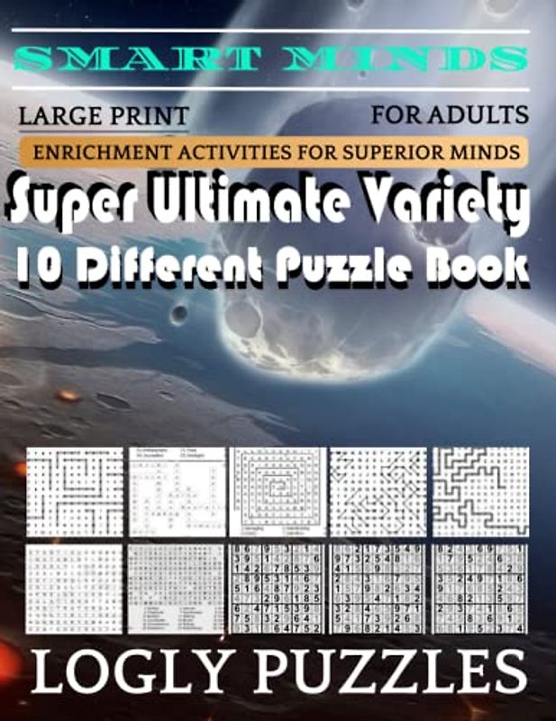 Smart Minds -Variety 10 Different Puzzle Book For Adults: Ultimate Variety Puzzles Large-Print Word Search, Word Maze .Word Spiral ,Word Angles, ... Crossword And Sudoku Easy , Medium And Hard