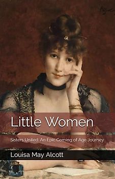 Little Women: Sisters United: An Epic Coming of Age Journey
