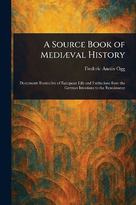 A Source Book of Mediæval History
