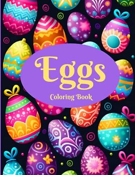 Eggs: 50 Egg Decorating Coloring Pages for Adults. Celebrate the Season Coloring These Beautiful Eggs. Single-sided 8.5x11 Size
