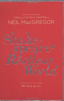 Shakespeare's Restless World: An Unexpected History in Twenty Objects - MacGregor, Dr Neil