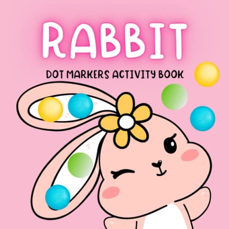 Rabbit Dot Markers Activity Book: Coloring and Finger Painting for Kids Ages 2-4
