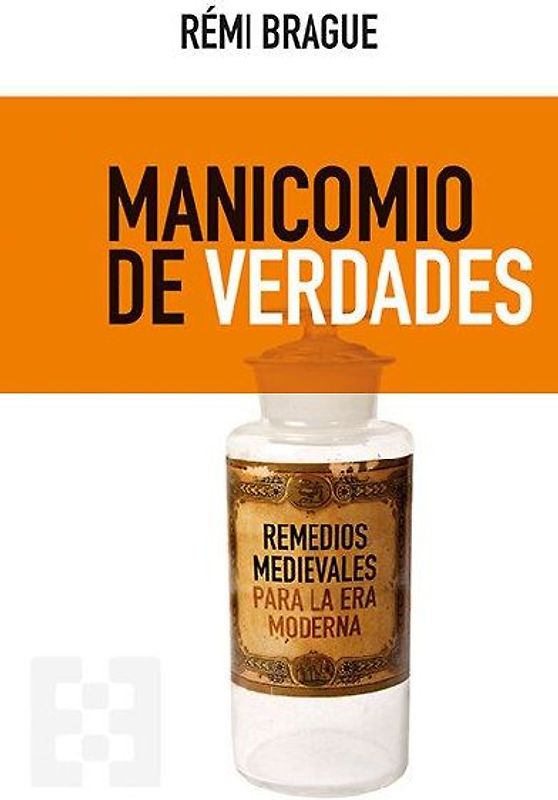 Manicomio de verdades : remedios medievales para la era Moderna