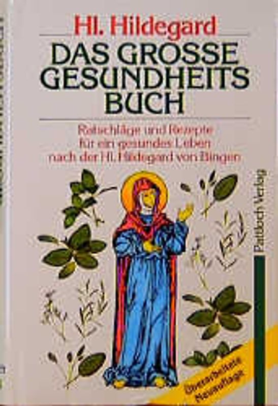 Hl. Hildegard - Das grosse Gesundheitsbuch. Ratschläge und Rezepte für ein gesundes Leben