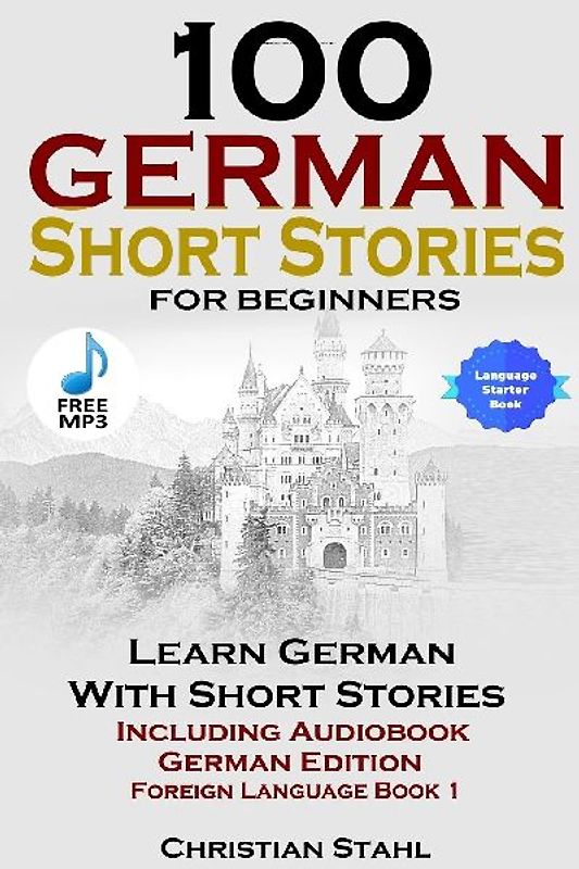 100 German Short Stories for Beginners   Learn German with Stories   Including Audiobook German Edition Foreign Language Book 1