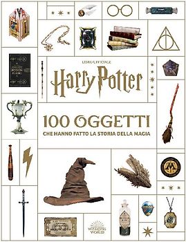 Harry Potter. 100 oggetti che hanno fatto la storia della magia