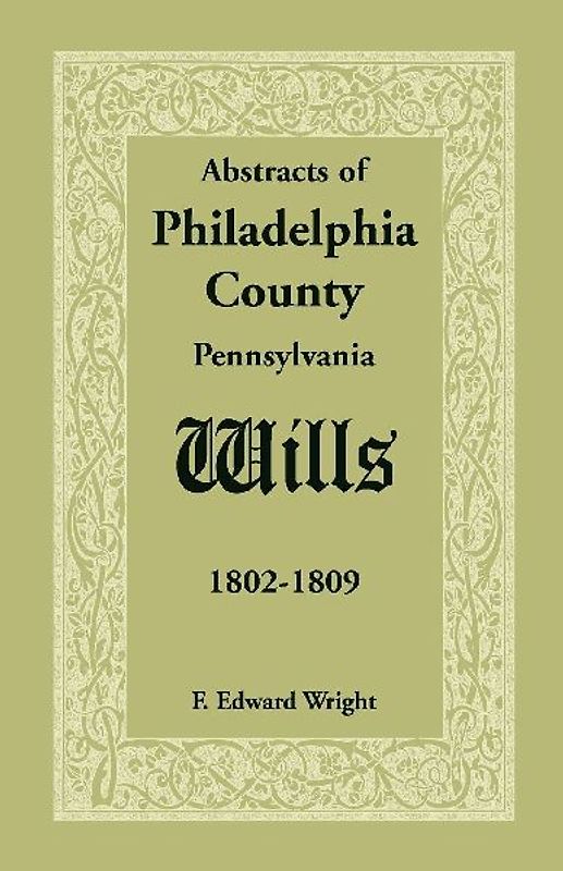 Abstracts of Philadelphia County, Pennsylvania Wills, 1802-1809