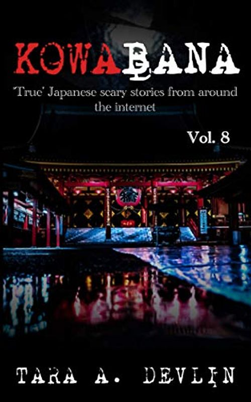 Kowabana: 'True' Japanese scary stories from around the internet: Volume Eight