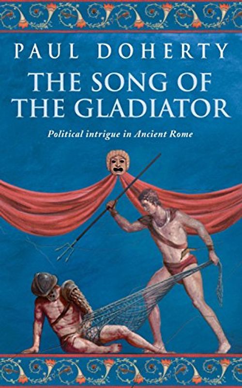 The Song of the Gladiator. Political Intrigue in Ancient Rome (Ancient Roman Mysteries) - Paul Doherty