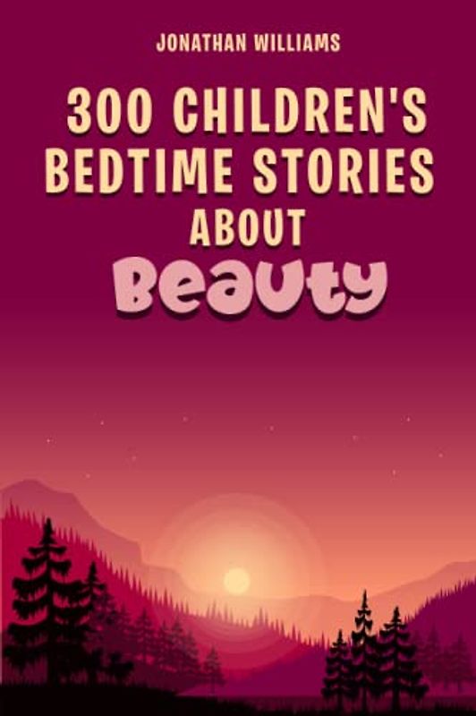 300 Children's Bedtime Stories about Beauty