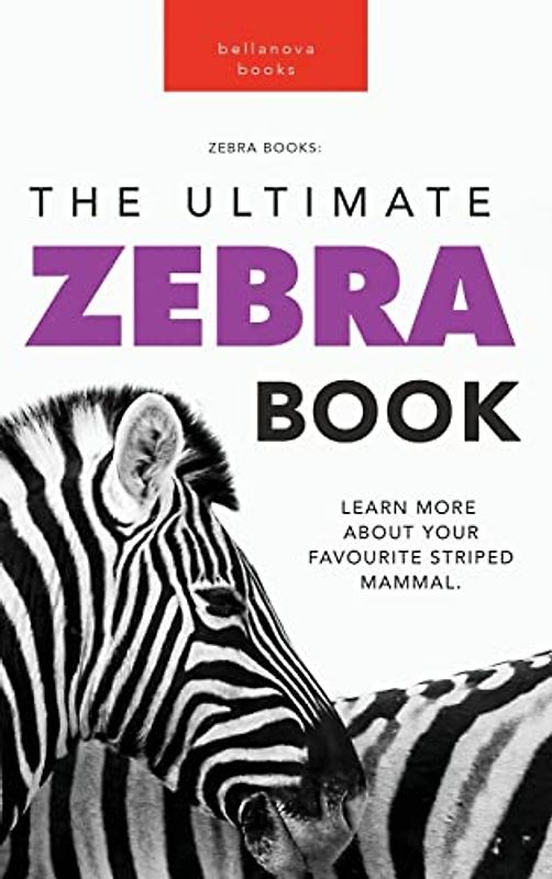 Zebras The Ultimate Zebra Book