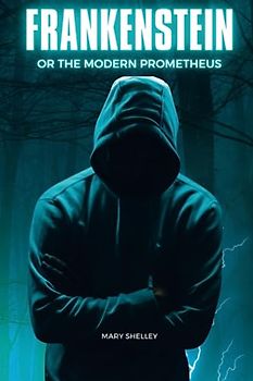 Frankenstein Or, The Modern Day Prometheus